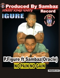 NO PAIN NO GAIN by P.Figure ft. Sambaz (Oracle)