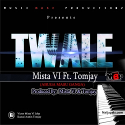 TWALE by Mista VI ft Tomjay