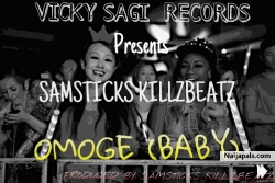 OMOGE(BABY) by Samsticks Killzbeatz