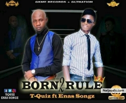 Born to Rule by Tquiz ft Enas Songz