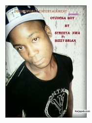 OTUOCHA BOY by STREETA NWA Ft BIZZY BRIAN