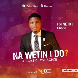 Wetin I do by Pastor Okara Victor