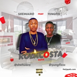 Rolacosta (Refix) by Shehuaro ft Yungfiz