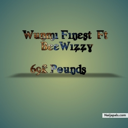 Wunmi Finest Ft Beewizzy - 69k Pounds. by   69k Pounds 