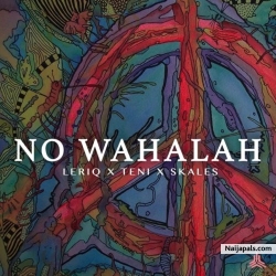 No Wahalah by  LeriQ ft. Skales x Teni
