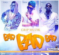 Bad Bad Bad by Grip Boiz ft. J Mavrik