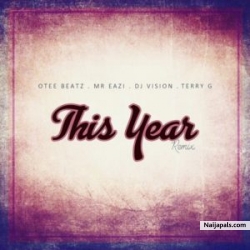 This Year (Remix) by Otee Beatz ft. Mr Eazi x Terry G X DJ Vision