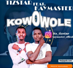 Kowowole by Tizstar ft Kaymaster