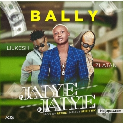 Jaiye Jaiye by Bally ft. Lil Kesh x Zlatan Ibile