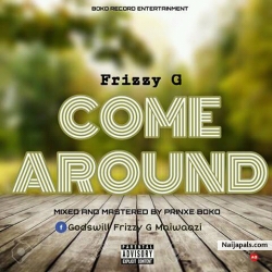 Come around（prod by prinxeboko） by Frizzy g