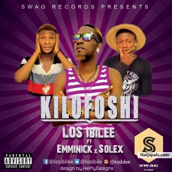 Kilofoshi by LOS Ibilee ft Emminick & Solex