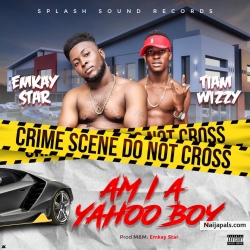 Am I A Yahoo Boy {prod by Emkay star} by Tiam Wizzy Ft Emkay Star