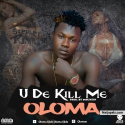 Download: Oloma_U de kill me(Prod by 90sumtin)