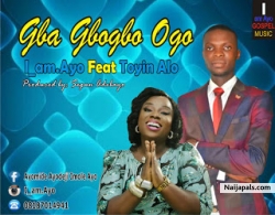 Gba Gbogbo Ogo by I_am.Ayo Feat Toyin Alo