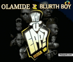 Who You Epp? Olamide X Blurth Boy