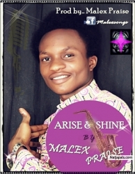 Arise & Shine by Malex Praise