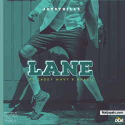 Lane by Jaystrillz Ft ZaddyWavy Ft Khalil