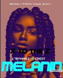 Melanin Ft L' Rhymes & Crest by X to the Z