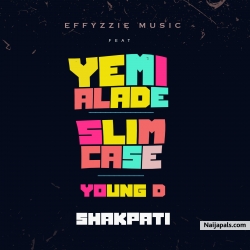 Shakpati by Effyzzie Music ft. Yemi Alade, Slimcase & Young D