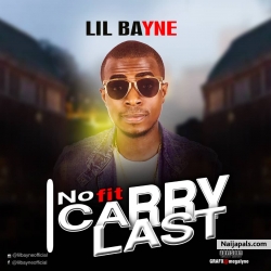 I no fit carry last by Lil bayne