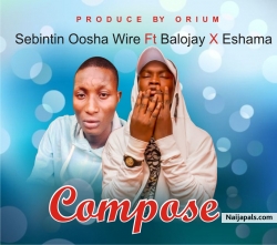 Compose by Sebintin oosha wire ft Balojay & Eshama