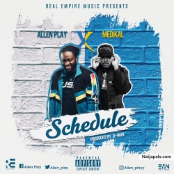 ALLEN PLAY – SCHEDULE FT. MEDIKAL (PROD BY BWAN) by ALLEN PLAY FT MEDIKAL