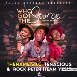 Who Got The Source by Tenacious X Team Yesu( LC & Rock Peter )