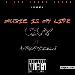MUSIC IS MY LIFE by Kman Oputa(K2KaY)_FT_KARO-P