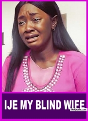 IJE MY BLIND WIFE | I Beg You No Matter What You Do, Please Don';t Skip This Movie -African Movies