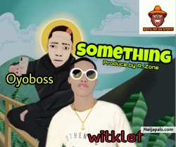 Something by Oyoskid Ft WitKlef