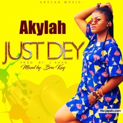 Just Dey ( Prod by J Khan,Mixed by Bra Kay ) by Akylah 