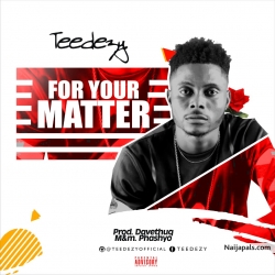 For Your Matter by Teedezy