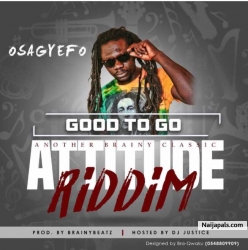 GOOD TO GO - prod by Brainy Beat (Attitude Riddim) by OSAGYEFO