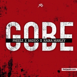 Gobe by Pheelz x Olamide x Naira Marley