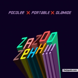 Zazoo Zehh!!! by Portable ft. Olamide & Poco Lee