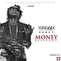 Money Is Relevant by Yung6ix ft. Percy