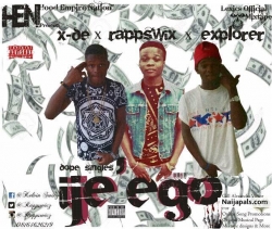 IJE-EGO by EJE EGO BY RAPP6IX x X-DE & X-PLORER(Promoted By Lexics) 08164626219