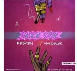 Bigger me by Fesken boi ft mandeler