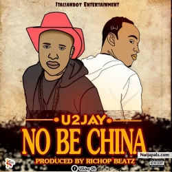 No Be China(prod by Richop) by U2JAY