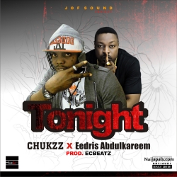 Tonight by ChukZz feat. Eedris Abdulkareem