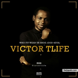 Who fit Wear Your Shoe(Godforever) by victor Tlife