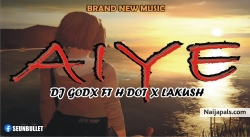 AIYE by DJ GODX ft H DOT x LAKUSH