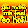 YOU MAKE ME FEEL HOT