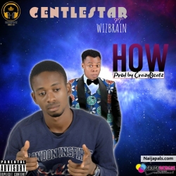 GentleStar - How Ft Wizbrain (Prod By CrazyBeatz) by GentleStar Ft Wizbrain