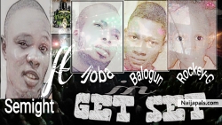 Get Set by Semight Ft Rockey-G,Hrotexzee & Ijoba Rap