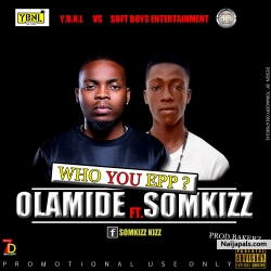 Who You Epp? by Olamide x Somkizz