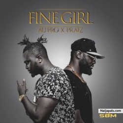 Fine Girl by Au-Pro X Praiz