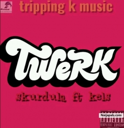 twerk it by skurdula ft kels