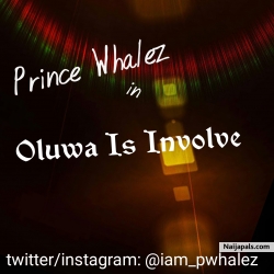 Oluwa is Involve by Prince Whalez