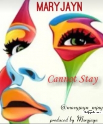 Cannot Stay by Maryjayn